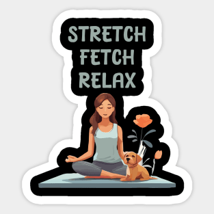 Stretch Fetch Relax - Yoga and dogs lover Sticker